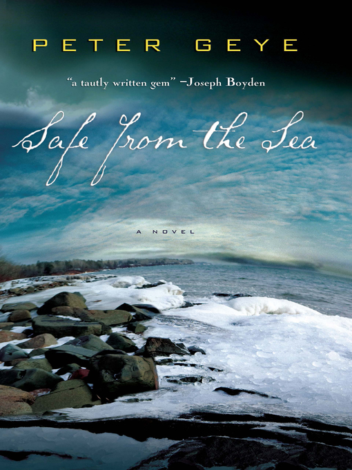 Title details for Safe from the Sea by Peter Geye - Available